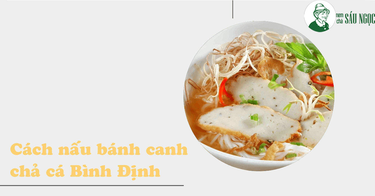 Hướng dẫn cách nấu bánh canh chả cá Quy Nhơn - Bình Định ngon chuẩn vị